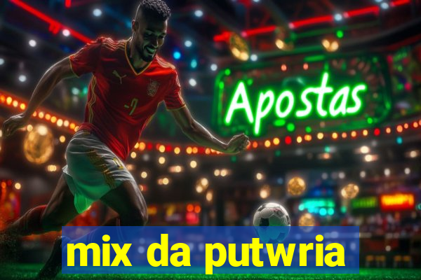 mix da putwria